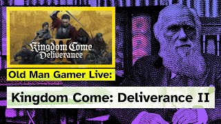 Kingdom Come Deliverance 2 | The Harrowing Adventure Continues | Old Man Gamer Plays Live