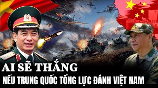 Ai Sẽ Thắng Nếu Trung Quốc Tổng Lực Đánh Việt Nam | HQ TUBE