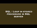 SQL : Loop in stored procedure in SQL server
