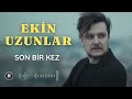 EKİN UZUNLAR - Son Bir Kez (Lyrics / Sözleri)