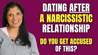 Did you get accused of this when you started dating after a narcissistic relationship?
