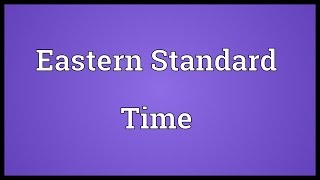 Eastern Standard Time Meaning