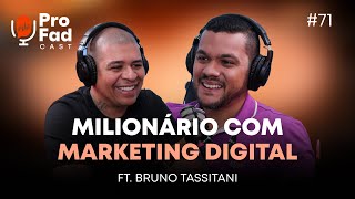 Ele ficou milionário com Marketing digital com Bruno Tassitani | ProFad Cast #071