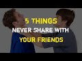 5 Things Never Share With Your Friends| Wisdose