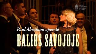 P.Abraham operetė BALIUS SAVOJOJE. Anonsas. Kauno valstybinis muzikinis teatras