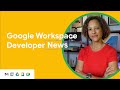 Updates to the Gmail API, the Reports API, Chat app capabilities, and more!