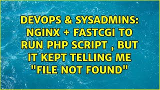 DevOps & SysAdmins: Nginx + fastcgi to run PHP script , but it kept telling me "File not found"