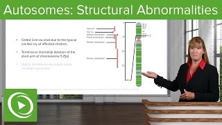 Autosomes: Structural Abnormalities – Genetics | Lecturio