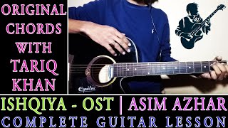 Ishqiya | OST | Asim Azhar | Complete Guitar Lesson | Original Chords With Tariq Khan