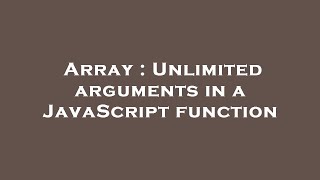 Array : Unlimited arguments in a JavaScript function