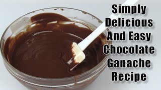 A Simply Delicious And Easy Chocolate Ganache Recipe