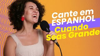 Pratique seu Espanhol com MÚSICA: Cuando seas Grande (Cover) | Vamos a Hablar Español