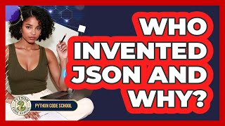 Who Invented JSON And Why? - Python Code School