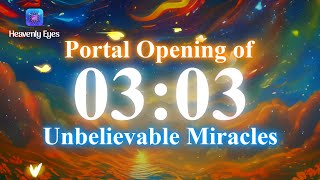 03:03 MAGICAL PORTAL of Miracles 🔅 Attract All Kinds of Miracles 🔅 Money, Love, Wealth and Blessings