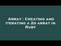 Array : Creating and iterating a 2d array in Ruby