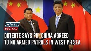 Duterte says PH, China agreed to no armed patrols in West PH Sea | ANC