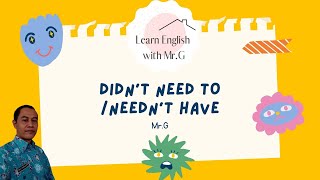 English Grammar - 'Didn't need to' and 'Needn't have' | Let's learn English with Mr. G