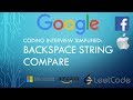 Coding Interview Tutorial 121 - Backspace String Compare [LeetCode]