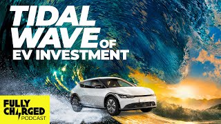 Tidal wave of EV investment with Lauren Pamma | The Fully Charged Podcast