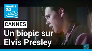 Festival de Cannes: Baz Luhrmann fait revivre "Elvis" dans un biopic • FRANCE 24