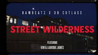 BamBeatz x dB Cutlass feat Rim \u0026 LaBronx James- Street Wilderness