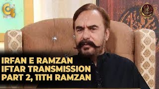 Irfan e Ramzan - Part 2 | Iftaar Transmission | 11th Ramzan, 17th May 2019