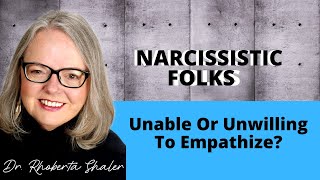 Narcissistic Folks: Unable Or Unwilling to Empathize?
