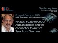 Folates, Autoantibodies and the Connection to Autism - Edward Quadros PhD, SUNY @Synchrony2021