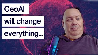 Why GeoAI Changes Everything in Mapping & Analytics: Tee Barr on Geography 2050