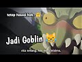 Ternyata Berubah Jadi Goblin...😭🗿