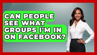 Can People See What Groups I'm In On Facebook? - Everyday-Networking