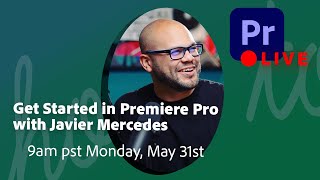 May 31st – Get Started in Premiere Pro with Javier Mercedes