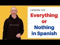 Everything or Nothing in Spanish | The Language Tutor *Lesson 122*