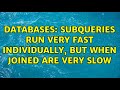 Databases: Subqueries run very fast individually, but when joined are very slow