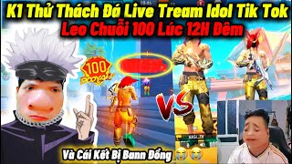 K1 Thử Thách Đá LIVETREAM Các Idol TTok “Leo Chuỗi 99 TC Lúc 12H Đêm” Và Cái Kết Bất Ngờ Bị Ban Đồng