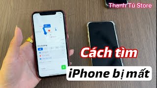 Cách tìm iPhone bị mất. Định vị iPhone bị mất mới nhất 2024