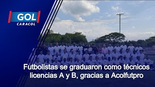 Futbolistas se graduaron como técnicos licencias A y B, gracias a Acolfutpro