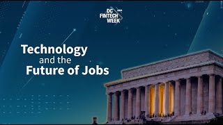 DC Fintech Week 2024: Technology and the Future of Jobs