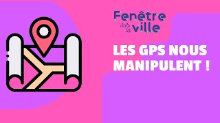 LES GPS NOUS MANIPULENT !