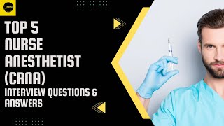 Nurse Anaesthetist Interview Questions \u0026 Expert Answers