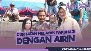 CURHATAN NELAYAN PAKUHAJI DENGAN AIRIN