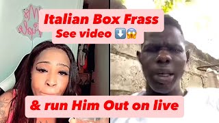 Italian Box Frass on Live And run Him out of his baby Mother yard this seriou$