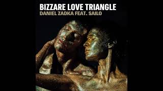 Daniel Zadka Feat.  Sailo - Bizzare Love Triangle