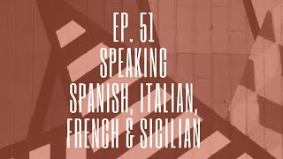 Episode 51.  Speaking Spanish, Italian, French & Sicilian