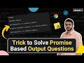 How to solve Promise Based JavaScript Output Questions? | Ultimate Trick!