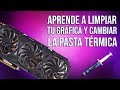 Como Desmontar, Limpiar y Cambiar Pasta Térmica de tu Tarjeta Gráfica - Tutorial PC Gaming