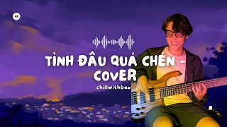 TÌNH ĐẦU QUÁ CHÉN - QUANG HÙNG MASTERD | Cover by Chill with Bảo