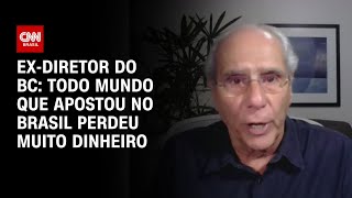 Ex-diretor do BC: Todo mundo que apostou no Brasil perdeu muito dinheiro | WW