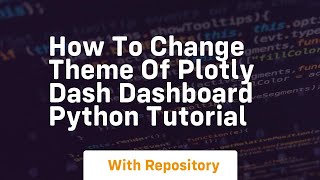 How to change theme of plotly dash dashboard python tutorial