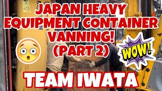 Heavy Equipment Container Vanning In Japan! 😱 (Part 2) | Team IWATA